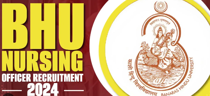 BHU Nursing Officer Recruitment 2024 | बीएचयू नर्सिंग ऑफिसर भर्ती 