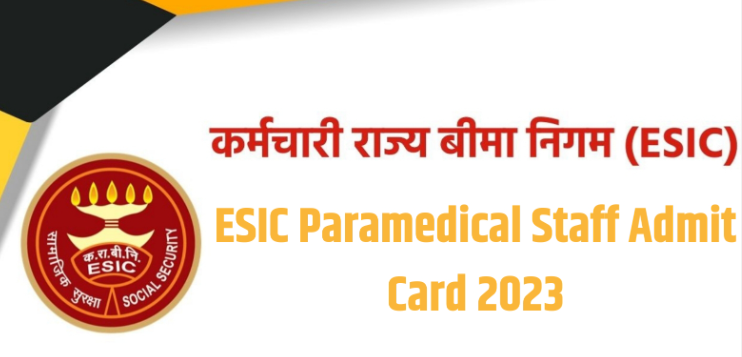 ESIC Paramedical Staff Admit Card 2023 | ईएसआईसी पैरामेडिकल स्टाफ एडमिट कार्ड