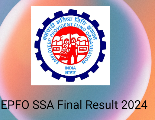 EPFO SSA Final Result 2024 | ईपीएफओ एसएसए अंतिम परिणाम