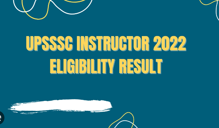 UPSSSC Instructor Eligibility Result 2022 | UPSSC प्रशिक्षक पात्रता परिणाम