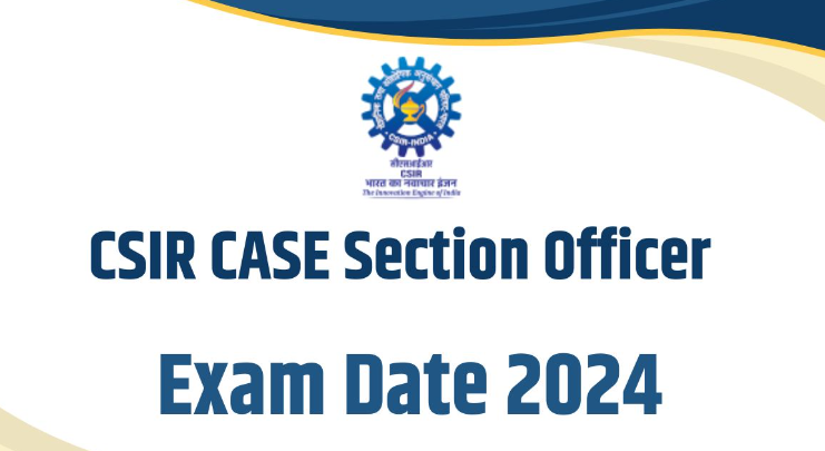 CSIR CASE SO / ASO Stage-II Exam Date 2024 for 444 Posts Check Now