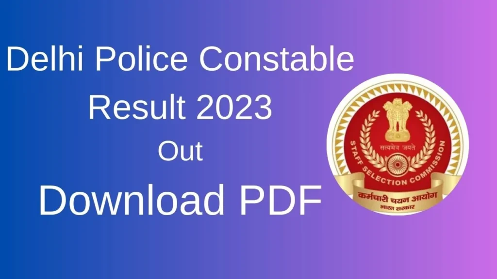 SSC Delhi Police Constable Result 2023 | एसएससी दिल्ली पुलिस कांस्टेबल रिजल्ट