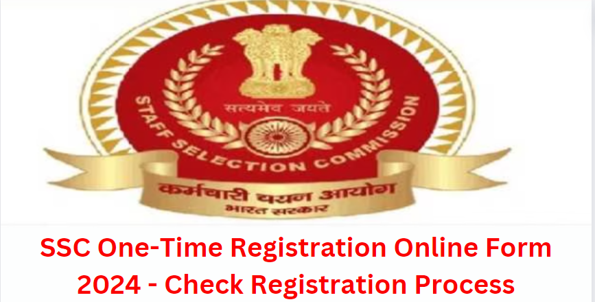 SSC One-Time Registration Online Form 2024 - Check Registration Process