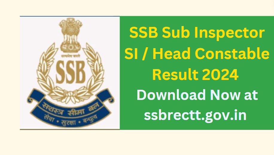 SSB Sub Inspector SI / Head Constable Result 2024 Download Now at ssbrectt.gov.in