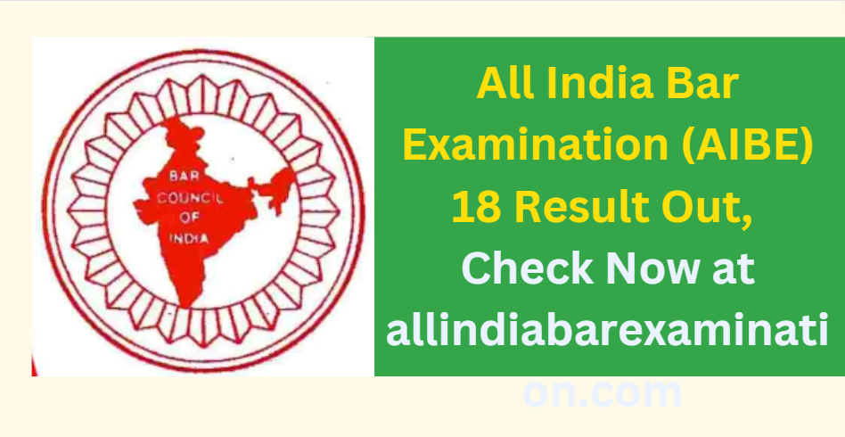 All India Bar Examination (AIBE) 18 Result Out, Check Now at allindiabarexamination.com