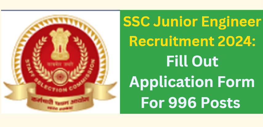 SSC Junior Engineer Recruitment 2024: Fill Out Application Form For 996 Posts