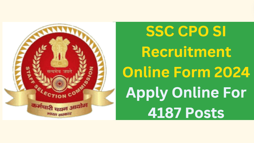 SSC CPO SI Recruitment Online Form 2024 Apply Online For 4187 Posts