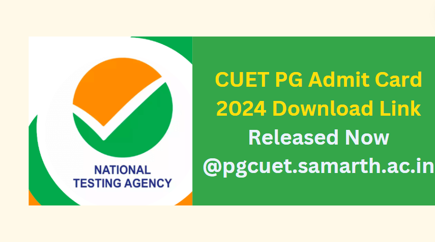 CUET PG Admit Card 2024 Download Link Released Now @pgcuet.samarth.ac.in