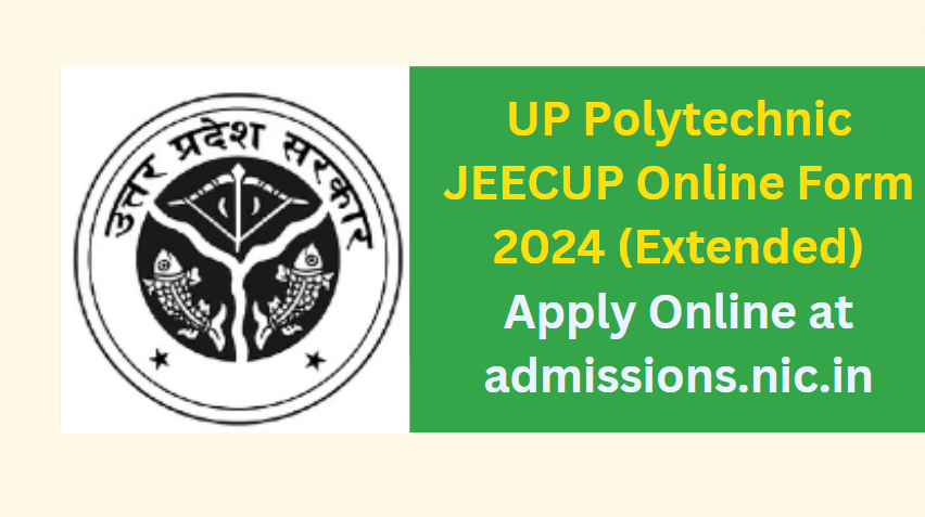UP Polytechnic JEECUP Online Form 2024 (Extended) Apply Online at admissions.nic.in