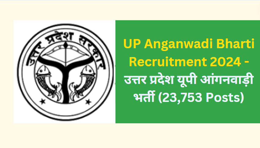UP Anganwadi Bharti Recruitment 2024 - उत्तर प्रदेश यूपी आंगनवाड़ी भर्ती (23,753 Posts)