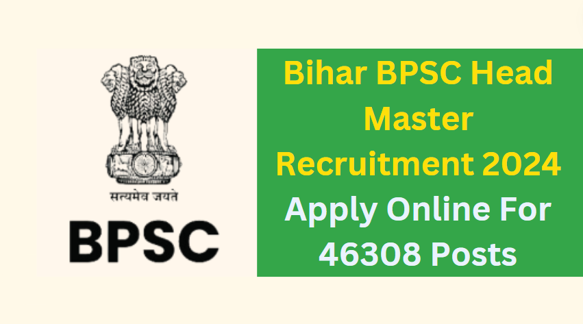 Bihar BPSC Head Master Recruitment 2024 Apply Online For 46308 Posts