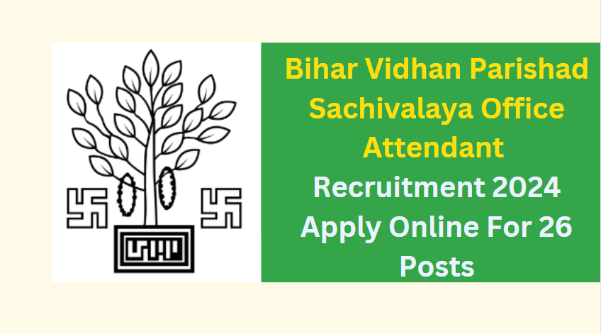 Bihar Vidhan Parishad Sachivalaya Office Attendant Recruitment 2024 Apply Online For 26 Posts