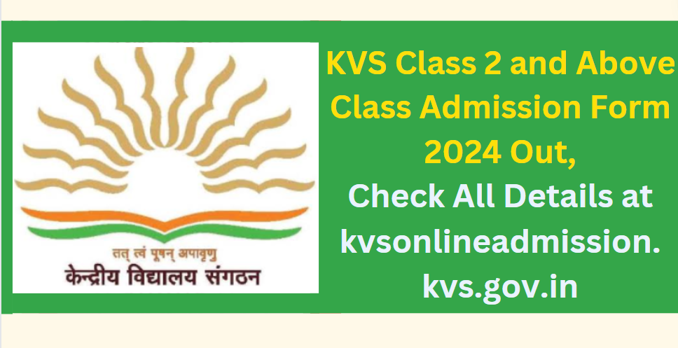 KVS Class 2 and Above Class Admission Form 2024 Out, Check All Details at kvsonlineadmission.kvs.gov.in