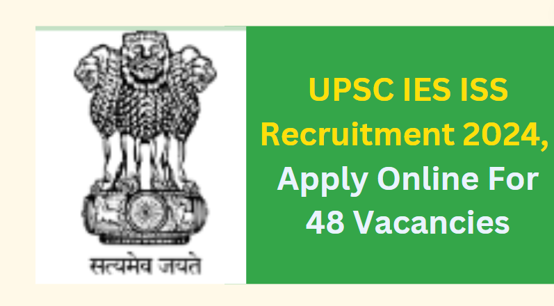 UPSC IES ISS Recruitment 2024 Apply Online For 48 Vacancies