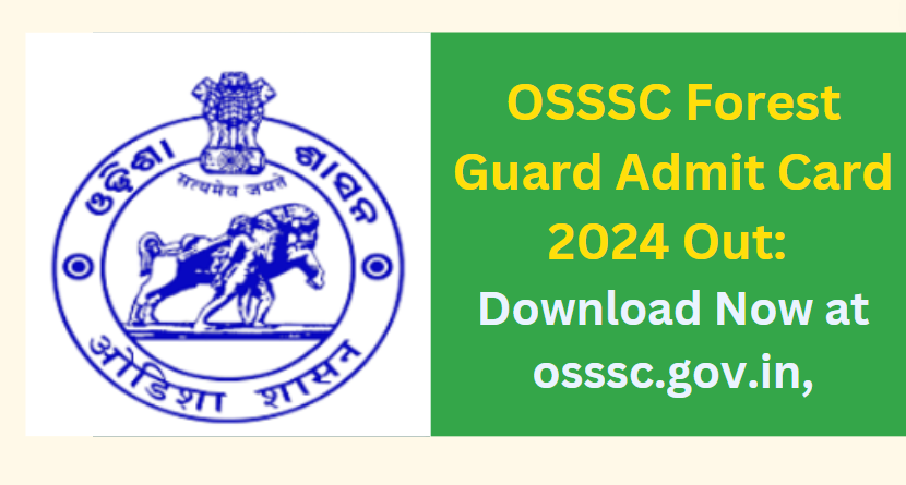 OSSSC Forest Guard Admit Card 2024 Out: Download Now at osssc.gov.in