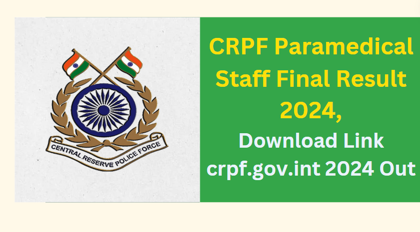 CRPF Paramedical Staff Final Result 2024, Download Link crpf.gov.in