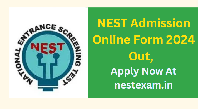 NEST Admission Online Form 2024 Out, Apply Now At nestexam.in
