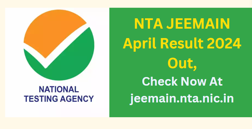 NTA JEEMAIN April Result 2024 Out, Check Now At jeemain.nta.nic.in