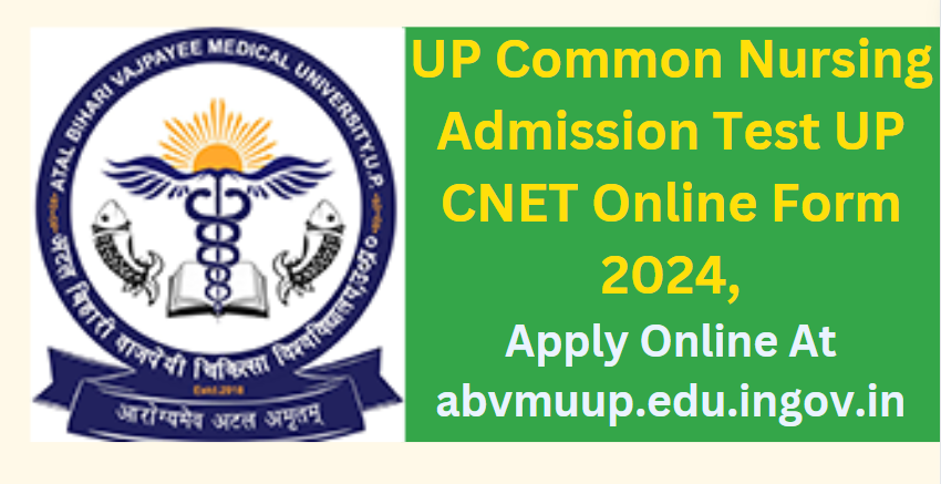 UP Common Nursing Admission Test UP CNET Online Form 2024 Apply Online At abvmuup.edu.in