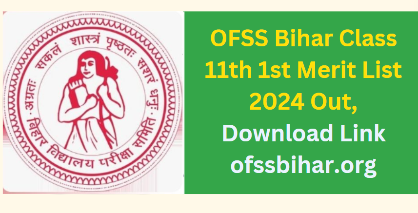 OFSS Bihar Class 11th 1st Merit List 2024 Out, Download Link ofssbihar.org