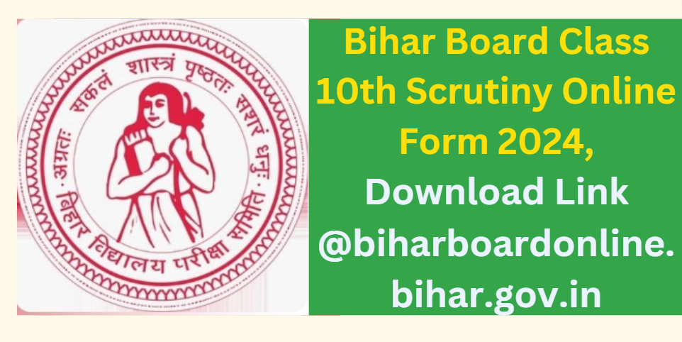 Bihar Board Class 10th Scrutiny Online Form 2024 Download Link @biharboardonline.bihar.gov.in