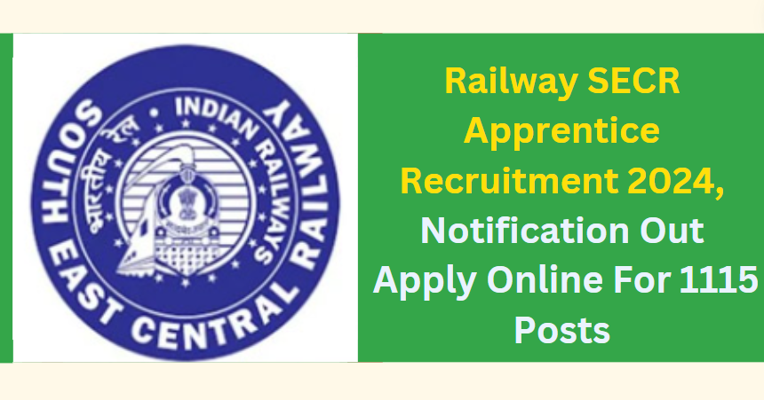 Railway SECR Apprentice Recruitment 2024 Notification Out, Apply Online For 1115 Posts