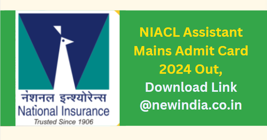 NIACL Assistant Mains Admit Card 2024 Out, Download Link @newindia.co.in