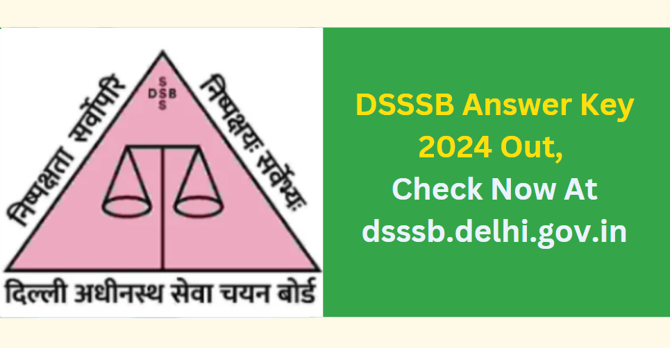 DSSSB Answer Key 2024 Out, Check Now At dsssb.delhi.gov.in