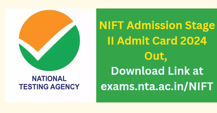 NIFT Admission Stage II Admit Card 2024 Out, Download Link at exams.nta.ac.in/NIFT