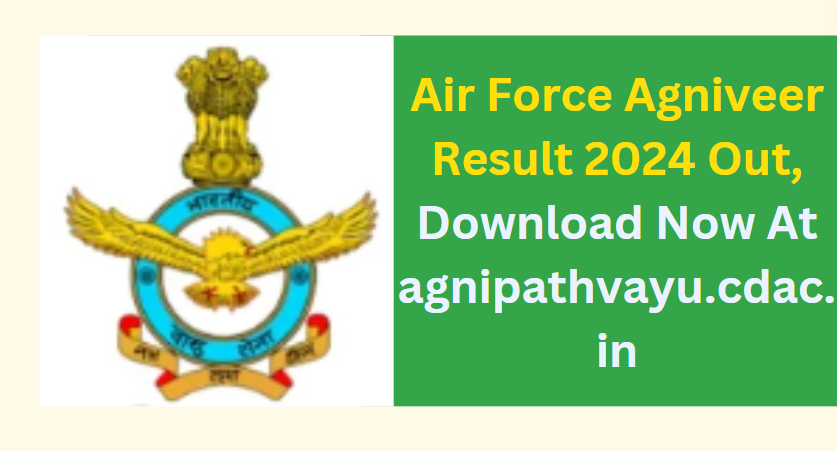 Air Force Agniveer Result 2024 Out, Download Now At agnipathvayu.cdac.in