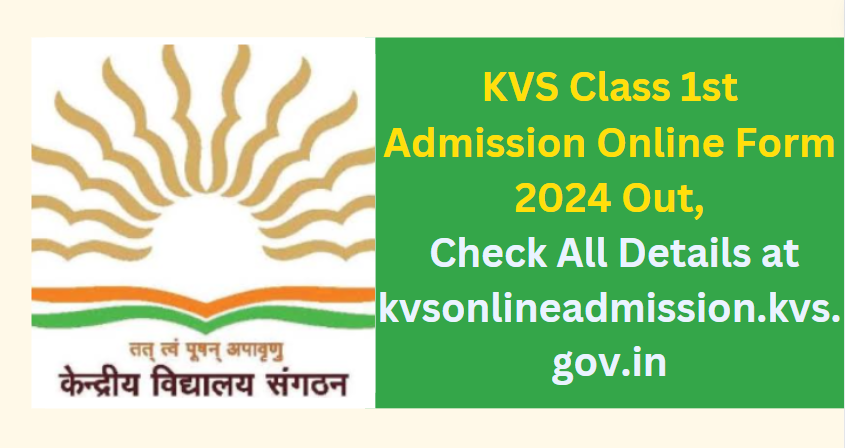 KVS Class 1st Admission Online Form 2024 Out, Check All Details at kvsonlineadmission.kvs.gov.in