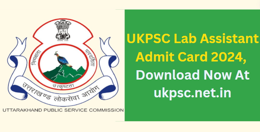 UKPSC Lab Assistant Admit Card 2024 Download Now At ukpsc.net.in