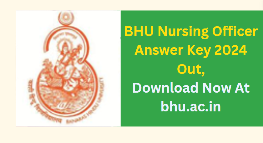 BHU Nursing Officer Answer Key 2024 Out, Download Now At bhu.ac.in