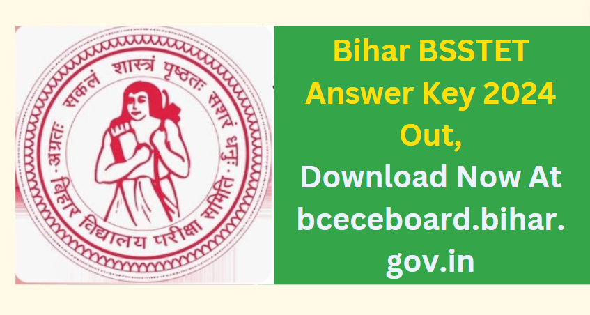 Bihar BSSTET Answer Key 2024 Out, Download Now At bceceboard.bihar.gov.in