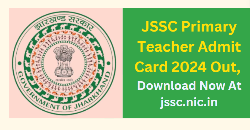 JSSC Primary Teacher Admit Card 2024 Out, Download Now At jssc.nic.in