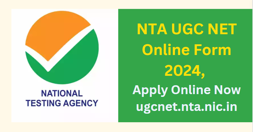 NTA UGC NET Online Form 2024, Apply Now ugcnet.nta.nic.in (Date Extended)