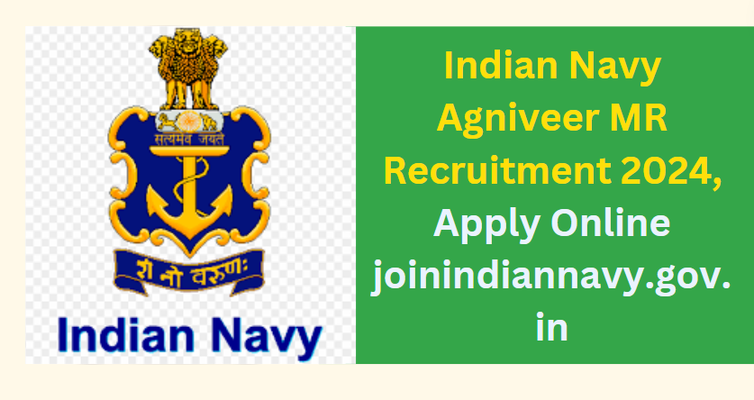 Indian Navy Agniveer MR Recruitment 2024 Apply Online joinindiannavy.gov.in