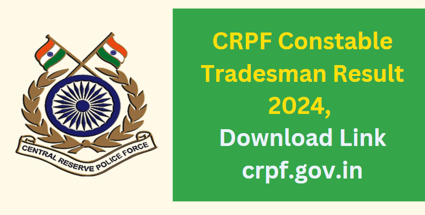 CRPF Constable Tradesman Result 2024, Download Link crpf.gov.in
