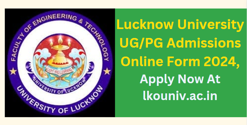 Lucknow University UG/PG Admissions Online Form 2024, Apply Now At lkouniv.ac.in