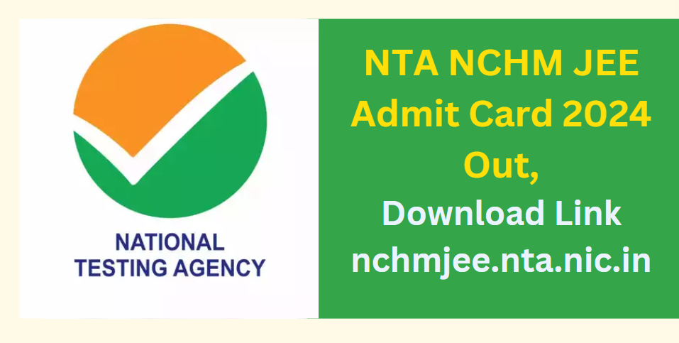 NTA NCHM JEE Admit Card 2024 Out, Download Link nchmjee.nta.nic.in