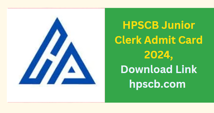 HPSCB Junior Clerk Admit Card 2024, Download Link hpscb.com 