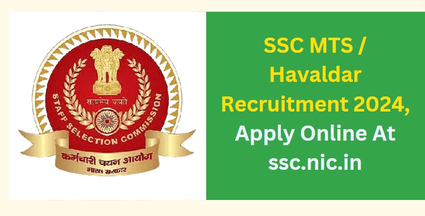 SSC MTS / Havaldar Recruitment 2024 Apply Online At ssc.nic.in 