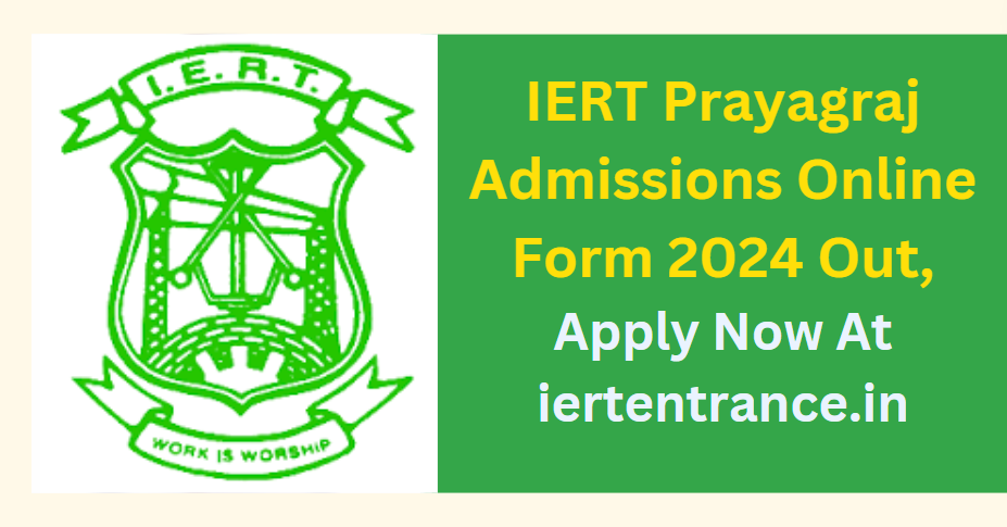 IERT Prayagraj Admissions Online Form 2024 Out, Apply Now At iertentrance.in
