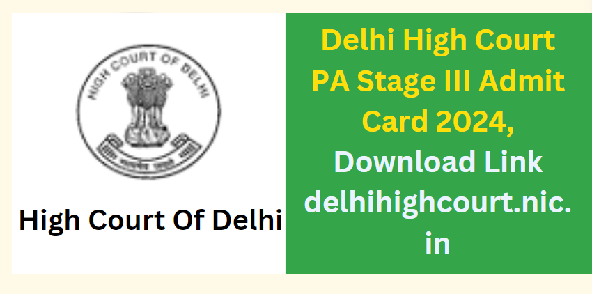 Delhi High Court PA Stage III Admit Card 2024, Download Link delhihighcourt.nic.in