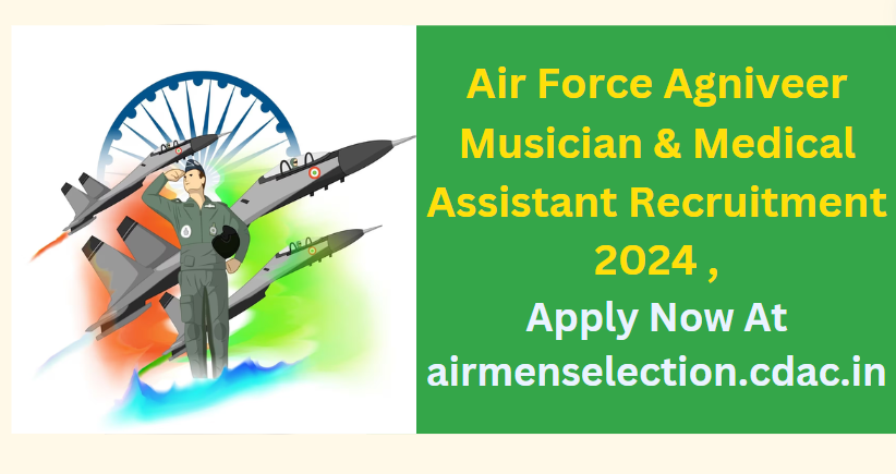 Air Force Agniveer Musician & Medical Assistant Recruitment 2024 Apply Now At airmenselection.cdac.in