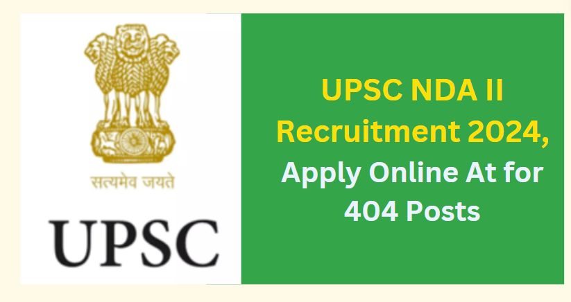 UPSC NDA II Recruitment 2024, Apply Online for 404 Posts