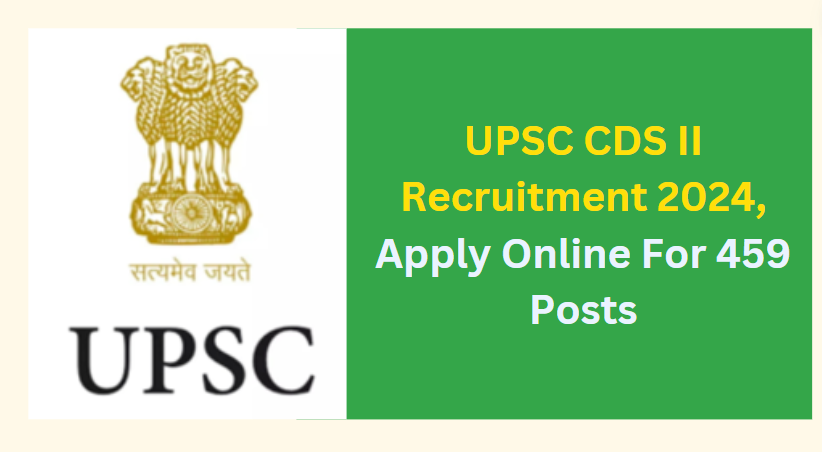 UPSC CDS II Recruitment 2024 Apply Online For 459 Posts 