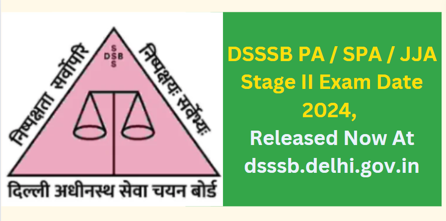 DSSSB PA / SPA / JJA Stage II Exam Date 2024, Released Now At dsssb.delhi.gov.in