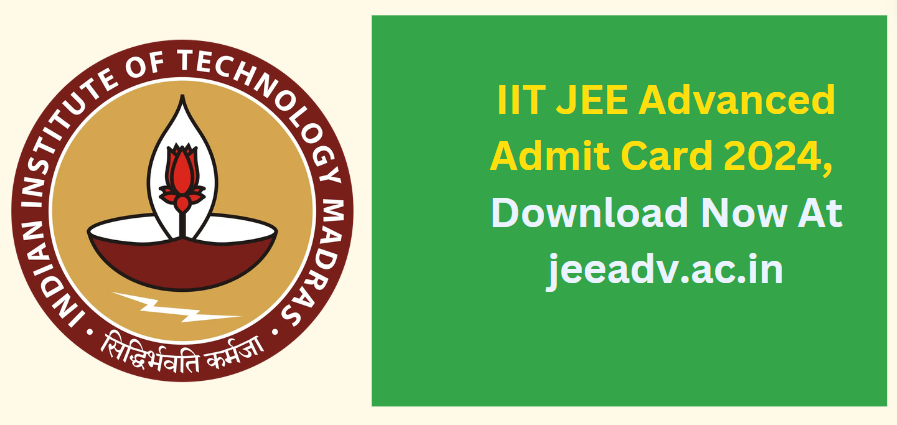 IIT JEE Advanced Admit Card 2024, Download Now At jeeadv.ac.in