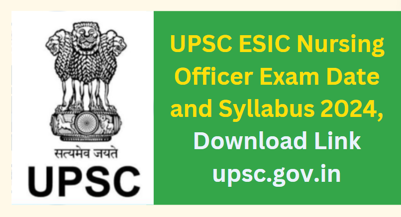 UPSC ESIC Nursing Officer Exam Date and Syllabus 2024 Download Link upsc.gov.in